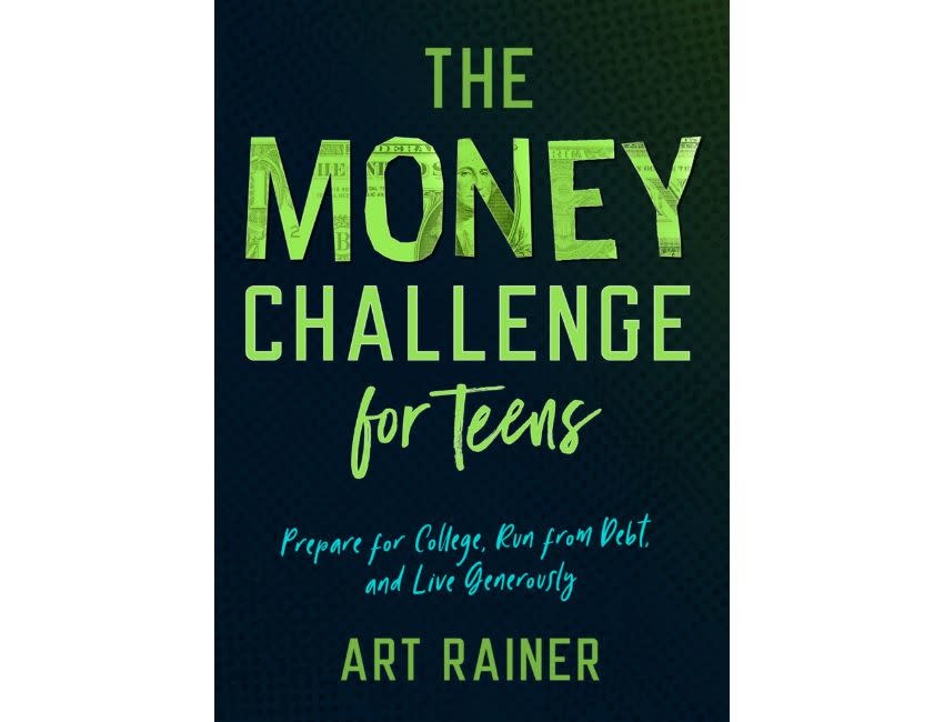 Art Rainer The Money Challenge for Teens: Prepare for College, Run from Debt, and Live Generously