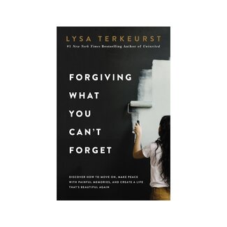 Lysa Terkeurst Forgiving What You Can't Forget