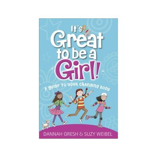 Dannah Gresh It's Great to Be a Girl!: A Guide to Your Changing Body