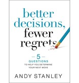 Andy Stanley Better Decisions, Fewer Regrets