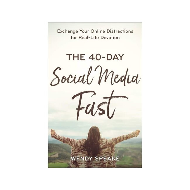 The 40-Day Social Media Fast: Exchange Your Online Distractions for Real-Life Devotion