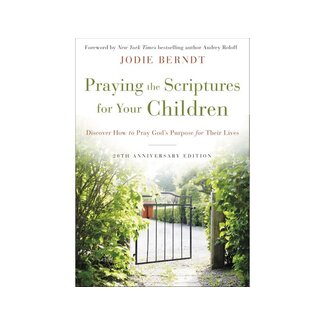 Jodie Berndt Praying the Scriptures for Your Children 20th Anniversary Edition