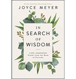 Joyce Meyer In Search of Wisdom: Life-Changing Truths in the Book of Proverbs