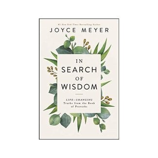 Joyce Meyer In Search of Wisdom: Life-Changing Truths in the Book of Proverbs