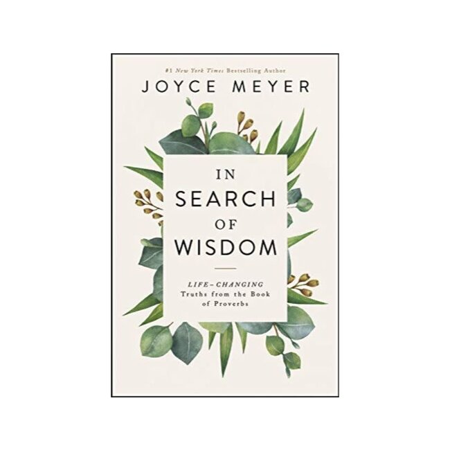 In Search of Wisdom: Life-Changing Truths in the Book of Proverbs