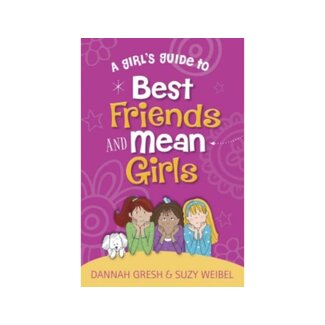 Dannah Gresh A Girl's Guide To Best Friends And Mean Girls