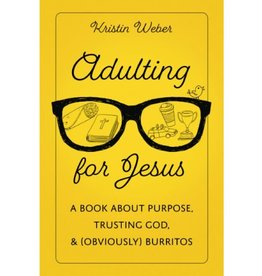 Adulting for Jesus: A Book about Purpose, Trusting God, and (Obviously) Burritos