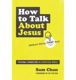 Sam Chan How to Talk about Jesus (Without Being That Guy)
