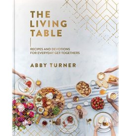 The Living Table: Recipes and Devotions for Everyday Get-Togethers