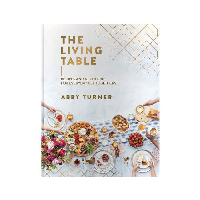 The Living Table: Recipes and Devotions for Everyday Get-Togethers
