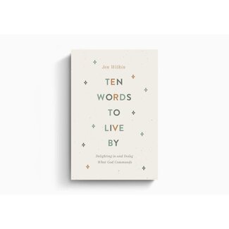 Jen Wilkin Ten Words to Live by: Delighting in and Doing What God Commands