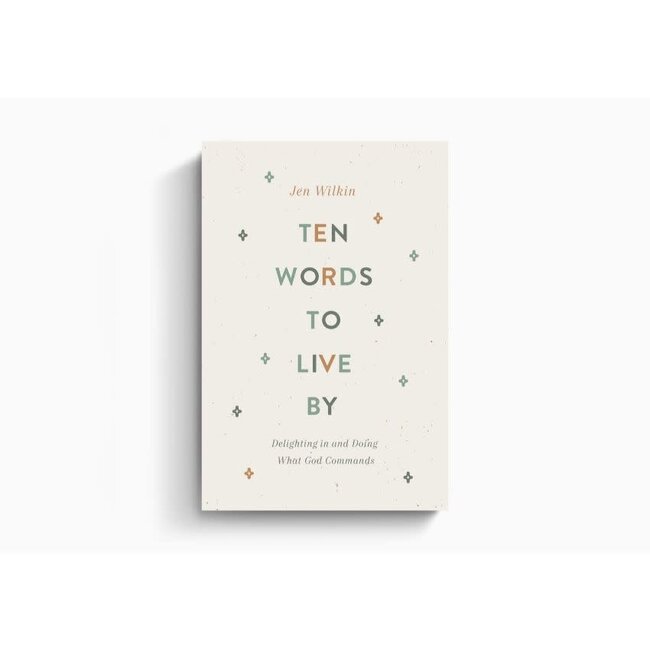 Ten Words to Live by: Delighting in and Doing What God Commands
