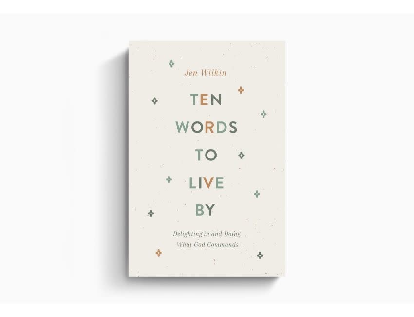 Jen Wilkin Ten Words to Live by: Delighting in and Doing What God Commands