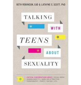 Talking with Teens about Sexuality: Critical Conversations about Social Media, Gender Identity, Same-Sex Attraction, Pornography, Purity, Dating, Etc.