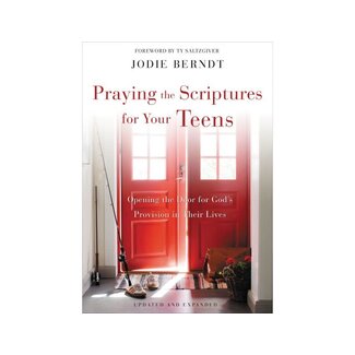 Jodie Berndt Praying the Scriptures for Your Teens