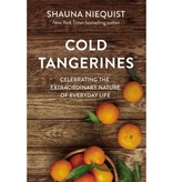 Shauna Niequist Cold Tangerines: Celebrating the Extraordinary Nature of Everyday Life