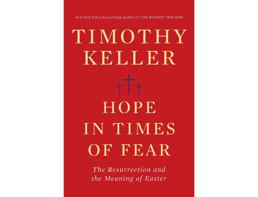 Timothy Keller Hope in Times of Fear: The Resurrection and the Meaning of Easter