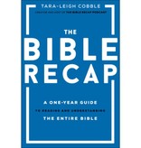 Tara-Leigh Cobble The Bible Recap: A One-Year Guide to Reading and Understanding the Entire Bible