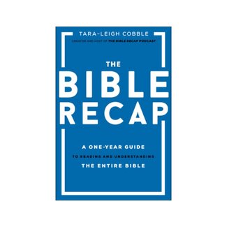 Tara-Leigh Cobble The Bible Recap: A One-Year Guide to Reading and Understanding the Entire Bible