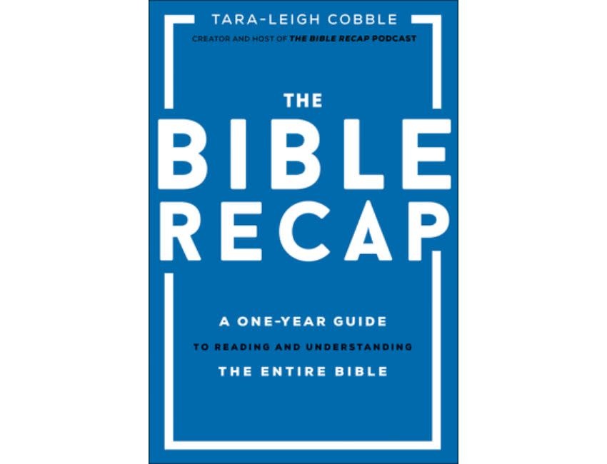 Tara-Leigh Cobble The Bible Recap: A One-Year Guide to Reading and Understanding the Entire Bible