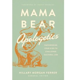 Mama Bear Apologetics(r): Empowering Your Kids to Challenge Cultural Lies