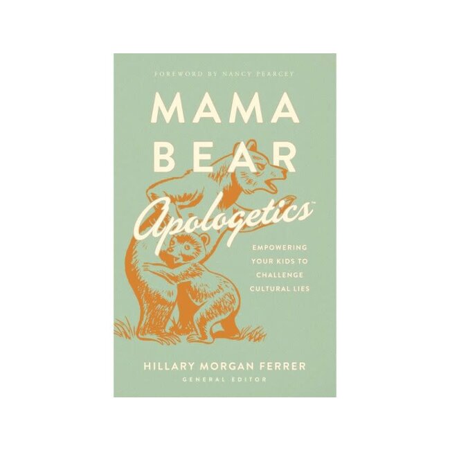 Mama Bear Apologetics: Empowering Your Kids to Challenge Cultural Lies