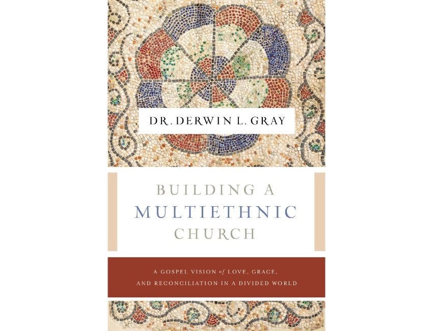 Derwin Gray Building a Multiethnic Church