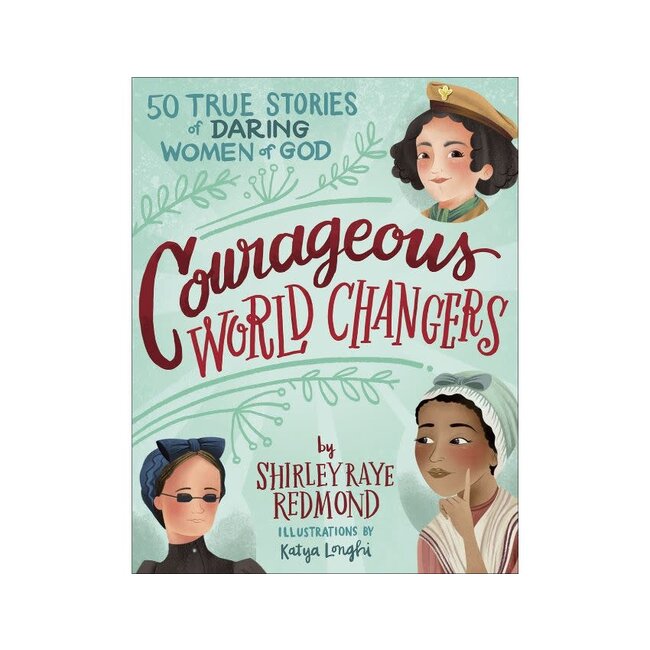 Courageous World Changers: 50 True Stories of Daring Women of God