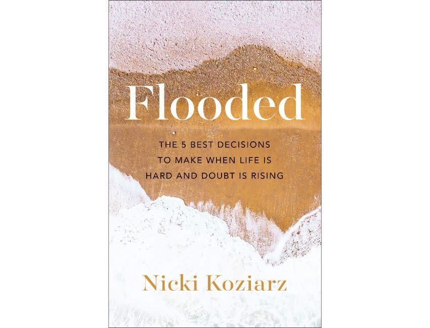 Nicki Koziarz Flooded: The 5 Best Decisions to Make When Life Is Hard and Doubt Is Rising