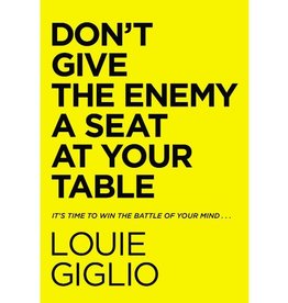 Louie Giglio Don't Give the Enemy a Seat at Your Table