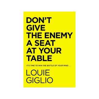Louie Giglio Don't Give the Enemy a Seat at Your Table