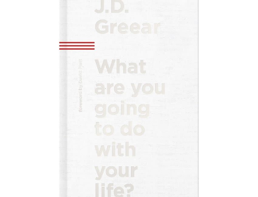 J.D. Greear What Are You Going To Do With Your Life?