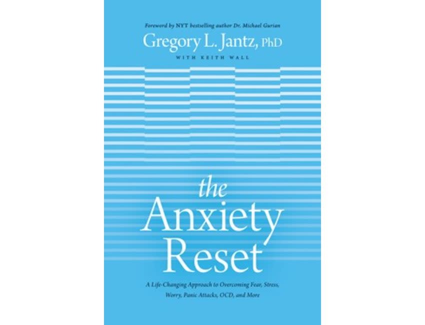 Gregory Jantz The Anxiety Reset: A Life-Changing Approach to Overcoming Fear, Stress, Worry, Panic Attacks, OCD and More