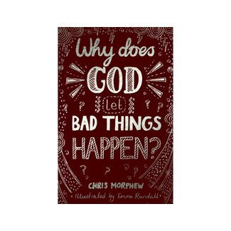 Chris Morphew Why Does God Let Bad Things Happen?