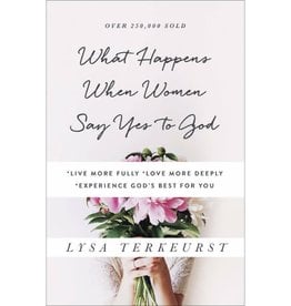 Lysa Terkeurst What Happens When Women Say Yes to God: Embracing God's Amazing Adventure for You