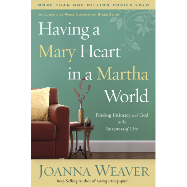 Joanna Weaver Having A Mary Heart In A Martha World: Finding Intimacy with God in the Busyness of Life