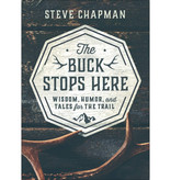 Steve Chapman The Buck Stops Here: Wisdom, Humor, and Tales for the Trail