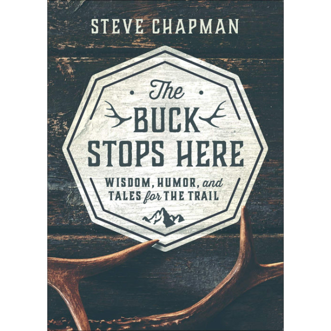 Steve Chapman The Buck Stops Here: Wisdom, Humor, and Tales for the Trail