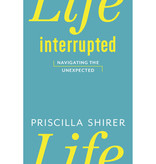 Priscilla Shirer Life Interrupted