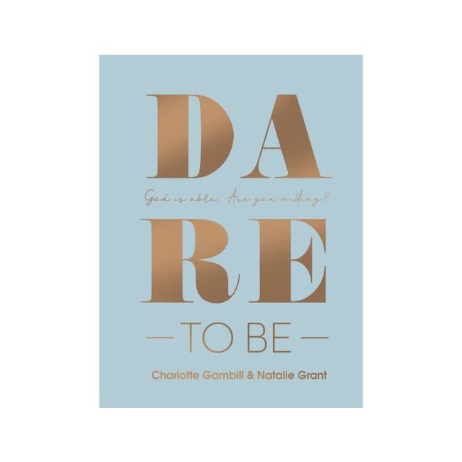 Dare to Be: God Is Able. Are You Willing?