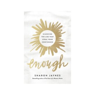 Sharon Jaynes Enough: Silencing the Lies That Steal Your Confidence