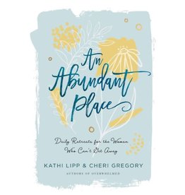 Kathi Lipp An Abundant Place: Daily Retreats for the Woman Who Can't Get Away