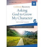 John Baker Asking God to Grow My Character: The Journey Continues, Participant's Guide 6