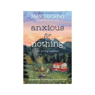 Max Lucado and Andrea Lucado Anxious for Nothing (Young Readers Edition)