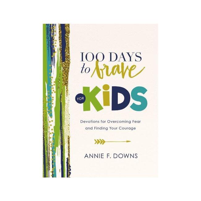 100 Days to Brave for Kids: Devotions for Overcoming Fear and Finding Your Courage