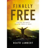 Heath Lambert Finally Free: Fighting for Purity with the Power of Grace