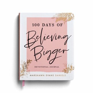 Marshawn Evans Daniels 100 Days of Believing Bigger: A Devotional Journal