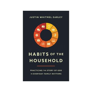Justin Whitmel Earley Habits of the Household