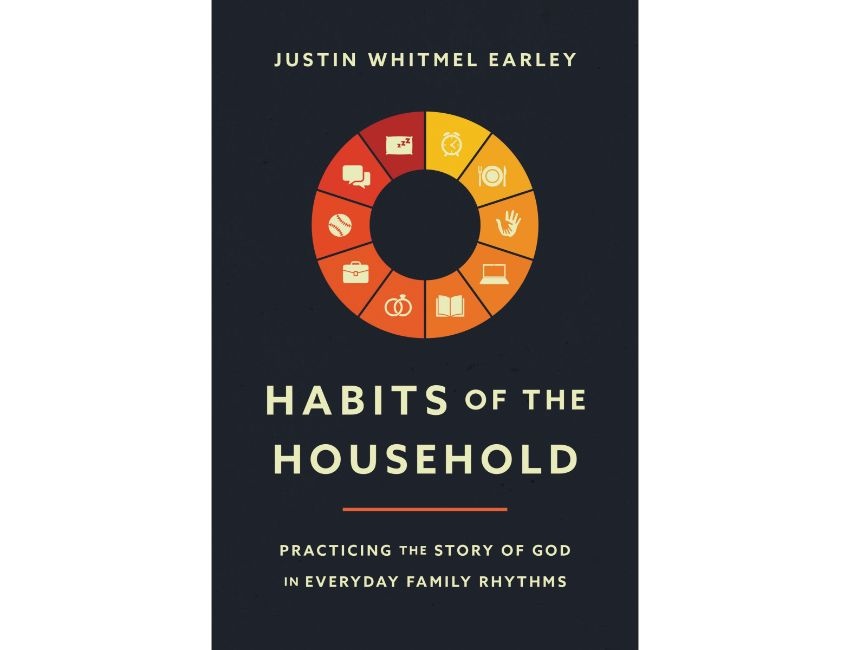 Justin Whitmel Earley Habits of the Household