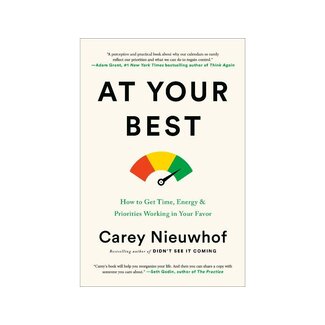 Cary Nieuwhof At Your Best: How to Get Time, Energy, and Priorities Working in Your Favor